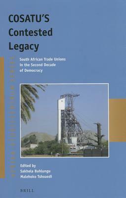 COSATU's Contested Legacy: South African Trade Unions in the Second Decade of Democracy by 