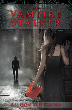 The Vampire Stalker by Allison Van Diepen