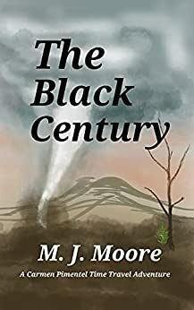 THE BLACK CENTURY: A Carmen Pimentel Time Travel Adventure (Carmen Pimentel Time Travel Adventure #2) by M.J. Moore