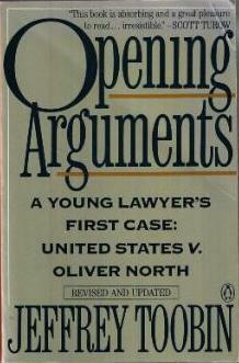 Opening Arguments: A Young Lawyer's First Case:United States v. Oliver North by Jeffrey Toobin