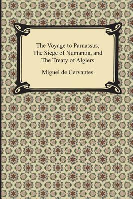 The Voyage to Parnassus, the Siege of Numantia, and the Treaty of Algiers by Miguel de Cervantes