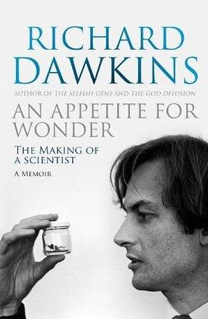 An Appetite For Wonder: The Making of a Scientist. A Memoir by Richard Dawkins, Richard Dawkins