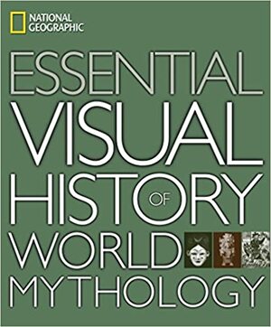 National Geographic Essential Visual History of World Mythology by National Geographic
