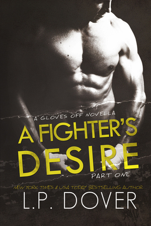 A Fighter's Desire: Part One by L.P. Dover