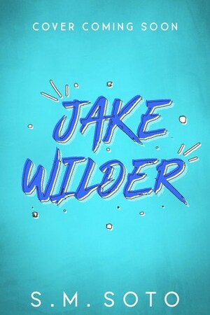 Jake Wilder by S.M. Soto