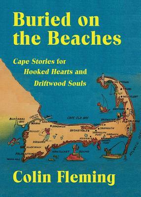 Buried on the Beaches: Cape Stories for Hooked Hearts and Driftwood Souls by Colin Fleming