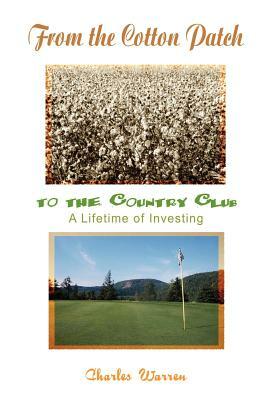 From the Cotton Patch to the Country Club: A Lifetime of Investing by Charles Warren