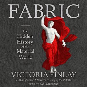 Fabric: The Hidden History of the Material World by Victoria Finlay