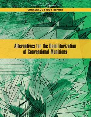 Alternatives for the Demilitarization of Conventional Munitions by Board on Army Science and Technology, Division on Engineering and Physical Sci, National Academies of Sciences Engineeri