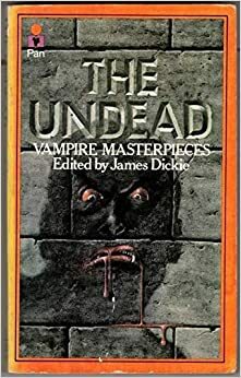 The Undead by Bram Stoker, Everil Worrell, E.F. Benson, Walter Starkie, Clark Ashton Smith, F.G. Loring, F. Marion Crawford, Manly Wade Wellman, Carl Jacobi, James Dickie, Richard Wilbur, Ambrose Bierce, H.P. Lovecraft, Count Stenbock