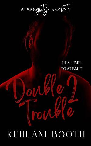 Double Trouble 2 by Kehlani Booth, Kehlani Booth