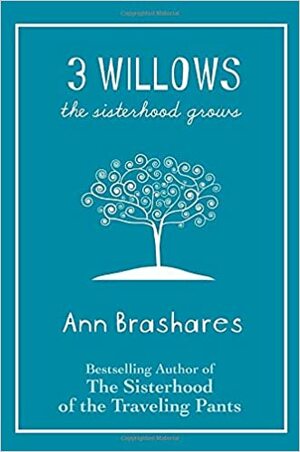 3 Willows: The Sisterhood Grows by Ann Brashares