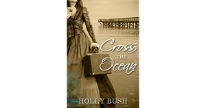 Cross the Ocean by Holly Bush