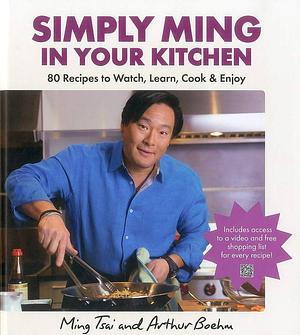 Simply Ming in Your Kitchen: 80 Recipes to Watch, Learn, Cook &amp; Enjoy by Ming Tsai, Arthur Boehm