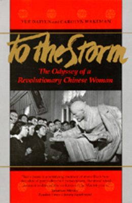 To the Storm: The Odyssey of a Revolutionary Chinese Woman by Carolyn Wakeman, Daiyun Yue