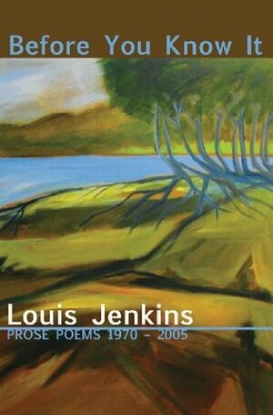 Before You Know It: Prose Poems 1970-2005 by Louis Jenkins