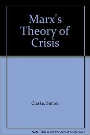 Marx's Theory Of Crisis by Simon Clarke