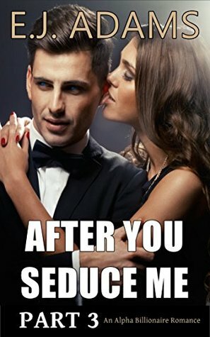 After You Seduce Me Part 3 by E.J. Adams