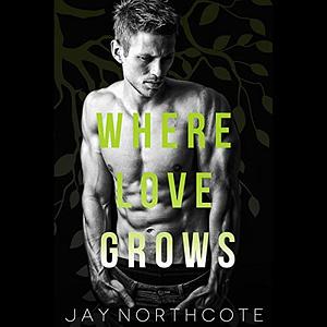 Where Love Grows by Jay Northcote