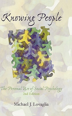 Knowing People: The Personal Use of Social Psychology by Michael J. Lovaglia