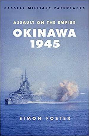 Okinawa 1945: Assault on the Empire by Simon Foster