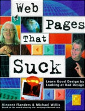 Web Pages That Suck: Learn Good Design by Looking at Bad Design by Michael Willis, Vincent Flanders