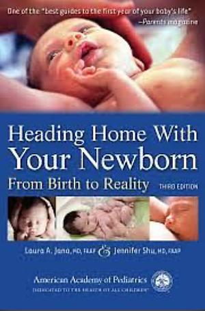 Heading Home With Your Newborn: From Birth to Reality by Jennifer Shu, Laura A. Jana