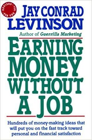 Earning Money Without a Job: Revised for the 90s by Jay Conrad Levinson