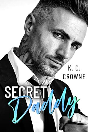 Secret Daddy: An Age Gap, Secret Baby Romance by K.C. Crowne