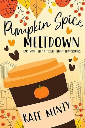 Pumpkin Spice Meltdown by Kate Minty, Kate Minty