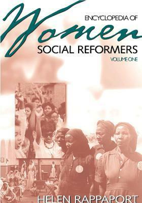 Encyclopedia Of Women Social Reformers by Helen Rappaport