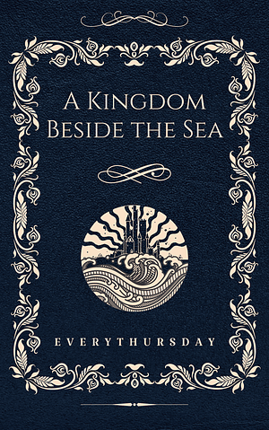 A Kingdom Beside the Sea by Everythursday