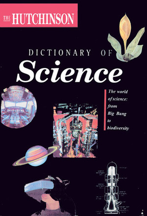 The Hutchinson Dictionary Of Science (Helicon Science) by Peter Lafferty
