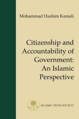 Citizenship and Accountability of Government: An Islamic Perspective by Mohammad Hashim Kamali