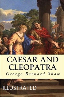 Caesar and Cleopatra Illustrated by George Bernard Shaw