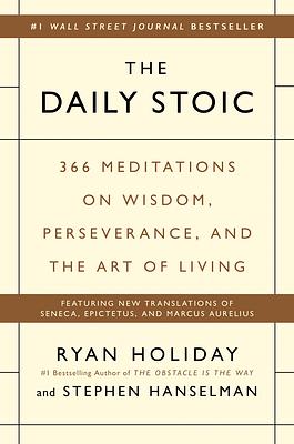 The Daily Stoic: 366 Meditations on Wisdom, Perseverance, and the Art of Living by Stephen Hanselman, Ryan Holiday