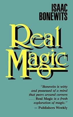 Real Magic: An Introductory Treatise on the Basic Principles of Yellow Light by Isaac Bonewits