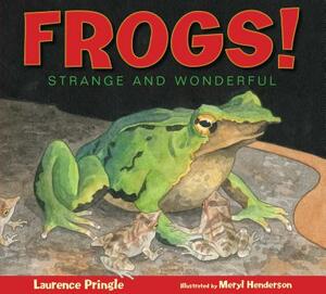 Frogs!: Strange and Wonderful by Laurence Pringle