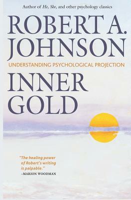 Inner Gold: Understanding Psychological Projection by Robert A. Johnson