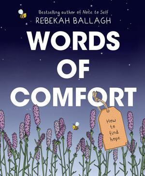 Words of Comfort: How to Find Hope by Rebekah Ballagh
