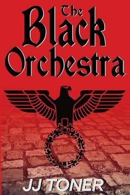 The Black Orchestra by J.J. Toner