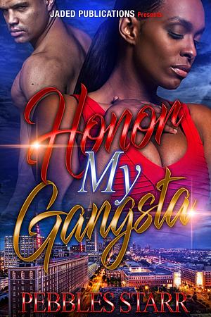 Honor My Gangsta: Book 3 of Your Spouse, My Sponsor by Pebbles Starr, Pebbles Starr
