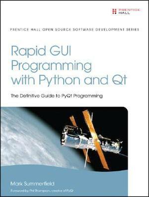 Rapid GUI Programming with Python and Qt: The Definitive Guide to PyQt Programming by Mark Summerfield