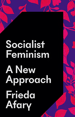 Socialist Feminism: A New Approach by Frieda Afary