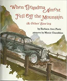 When Grandma Almost Fell Off The Mountain & Other Stories by Barbara Ann Porte