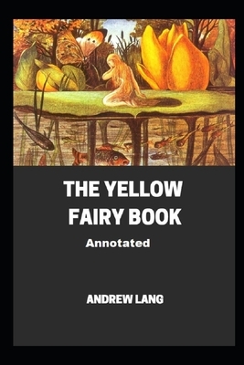 The Yellow Fairy Book (Annotated) by Andrew Lang