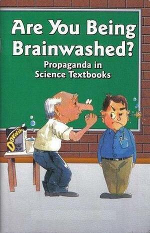 Are You Being Brainwashed?: propaganda in science textbooks by Kent Hovind