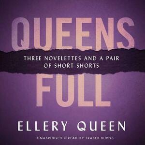 Queens Full: Three Novelettes and a Pair of Short Shorts by Ellery Queen