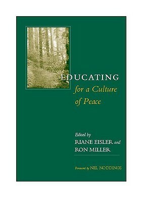 Educating for a Culture of Peace by Ron Miller, Riane Eisler