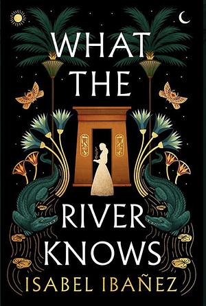 What the River Knows by Isabel Ibañez